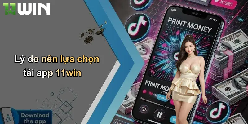 Lý do nên lựa chọn tải app 11win